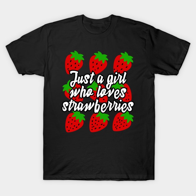 Just a girl who loves strawberries T-Shirt by livania